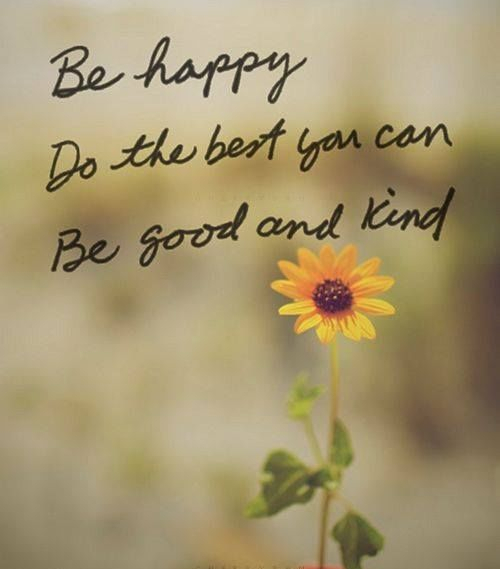 294432-Be-Happy-Do-The-Best-You-Can-Be-Good-And-Kind